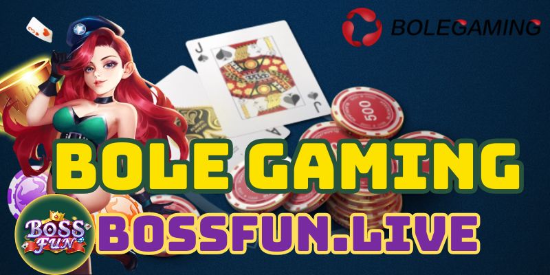 Bole Gaming - Hướng Dẫn Luật Chơi Game Cơ Bản Tại Bossfun 7 huong dan luat choi game bole gaming co ban tai bossfun