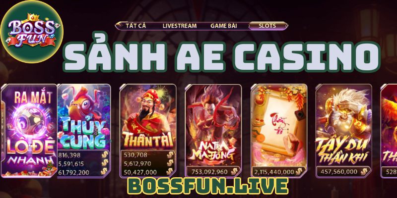 Sảnh Ae casino - Khám Phá Thế Giới Sảnh Ae Casino Bossfun 5 sanh ae casino kham pha the gioi sanh ae casino bossfun 1
